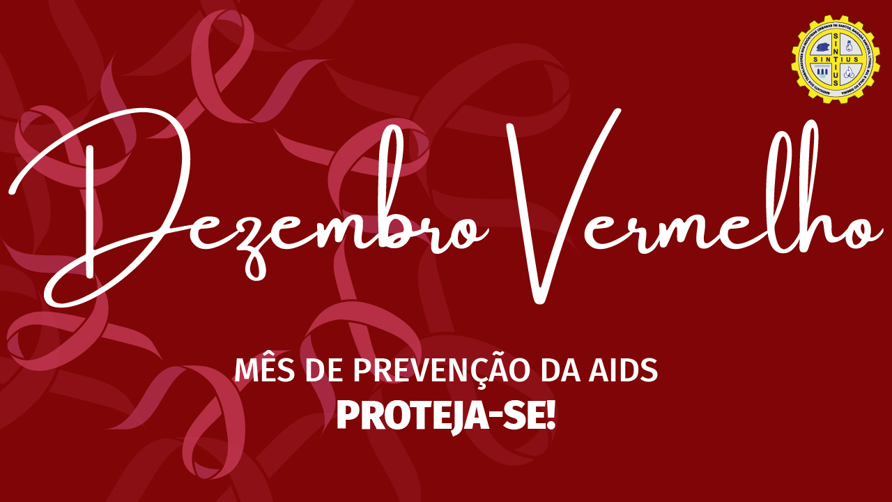 DEZEMBRO VERMELHO – MÊS DE CONSCIENTIZAÇÃO SOBRE PREVENÇÃO AO VÍRUS HIV (AIDS)