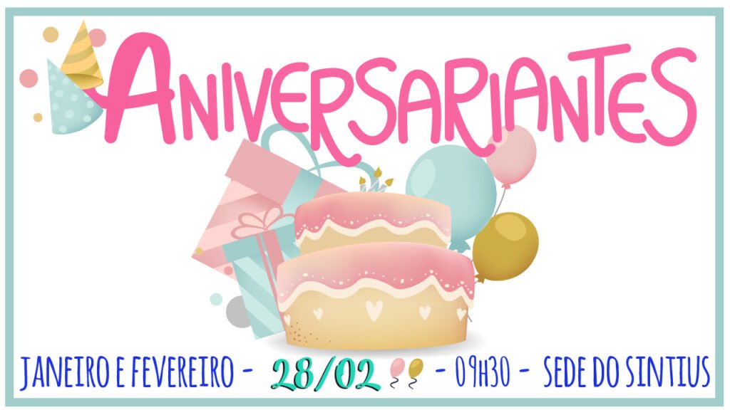 COMEMORAÇÃO DOS ANIVERSARIANTES DOS MESES DE JANEIRO E FEVEREIRO SERÁ DIA 28/02