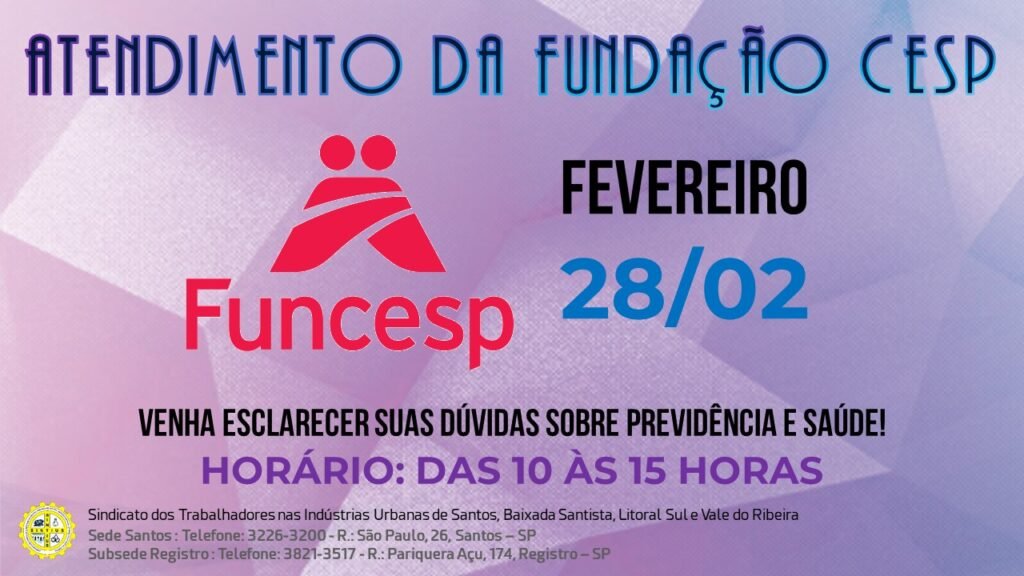 FUNDAÇÃO CESP ATENDE NA SEDE DO SINDICATO, EM SANTOS, NO DIA 28 DE FEVEREIRO