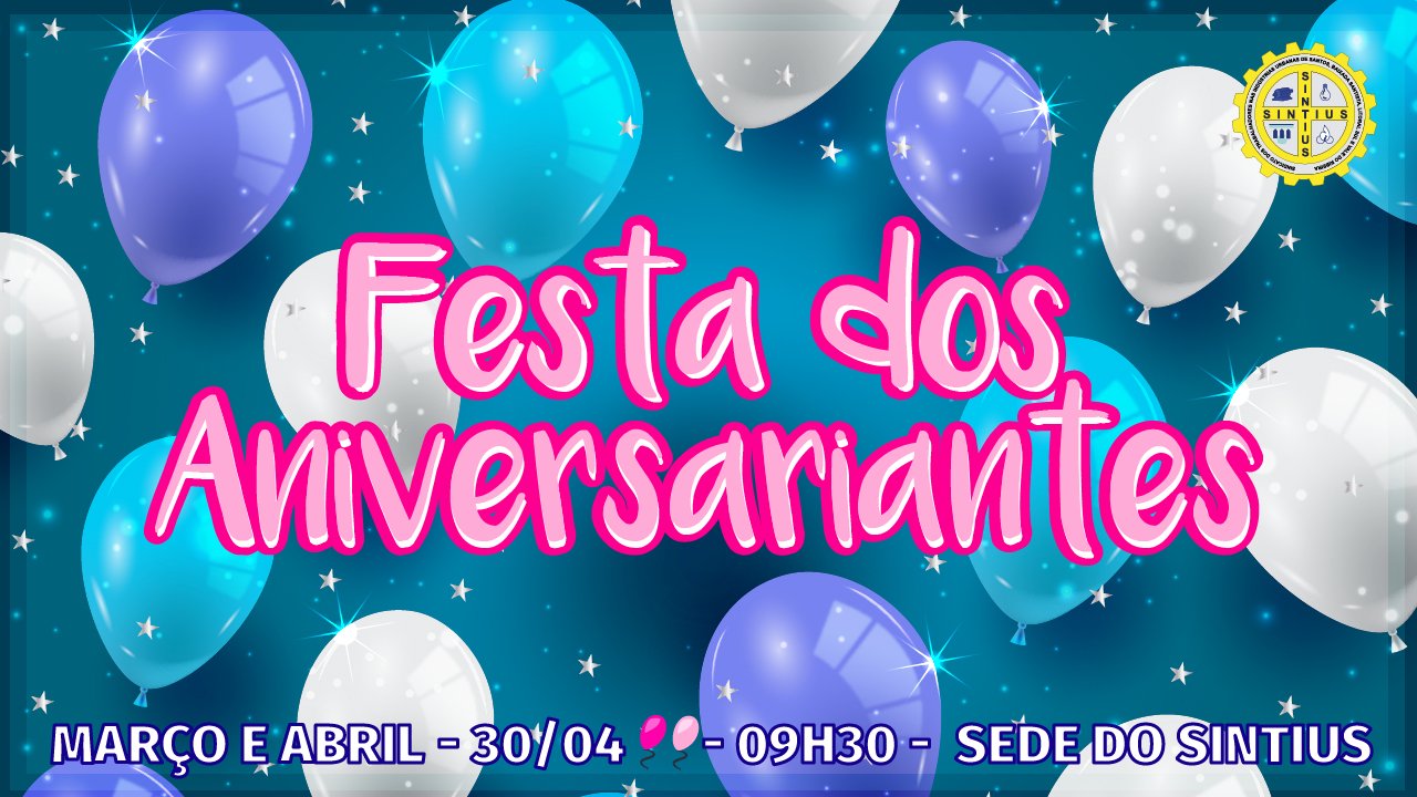 ANIVERSARIANTES DE MARÇO E ABRIL COMEMORAM NO SINDICATO NO DIA 30/04, ÀS 9H30