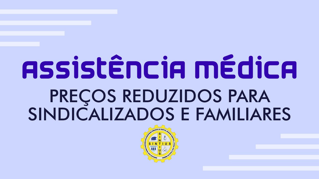 ASSISTÊNCIA MÉDICA: PREÇOS REDUZIDOS PARA SINDICALIZADOS E FAMILIARES