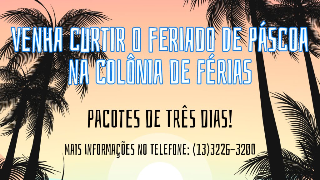 ESTÃO ABERTAS AS INSCRIÇÕES PARA PASSAR O FERIADO DE PÁSCOA NA COLÔNIA DE FÉRIAS