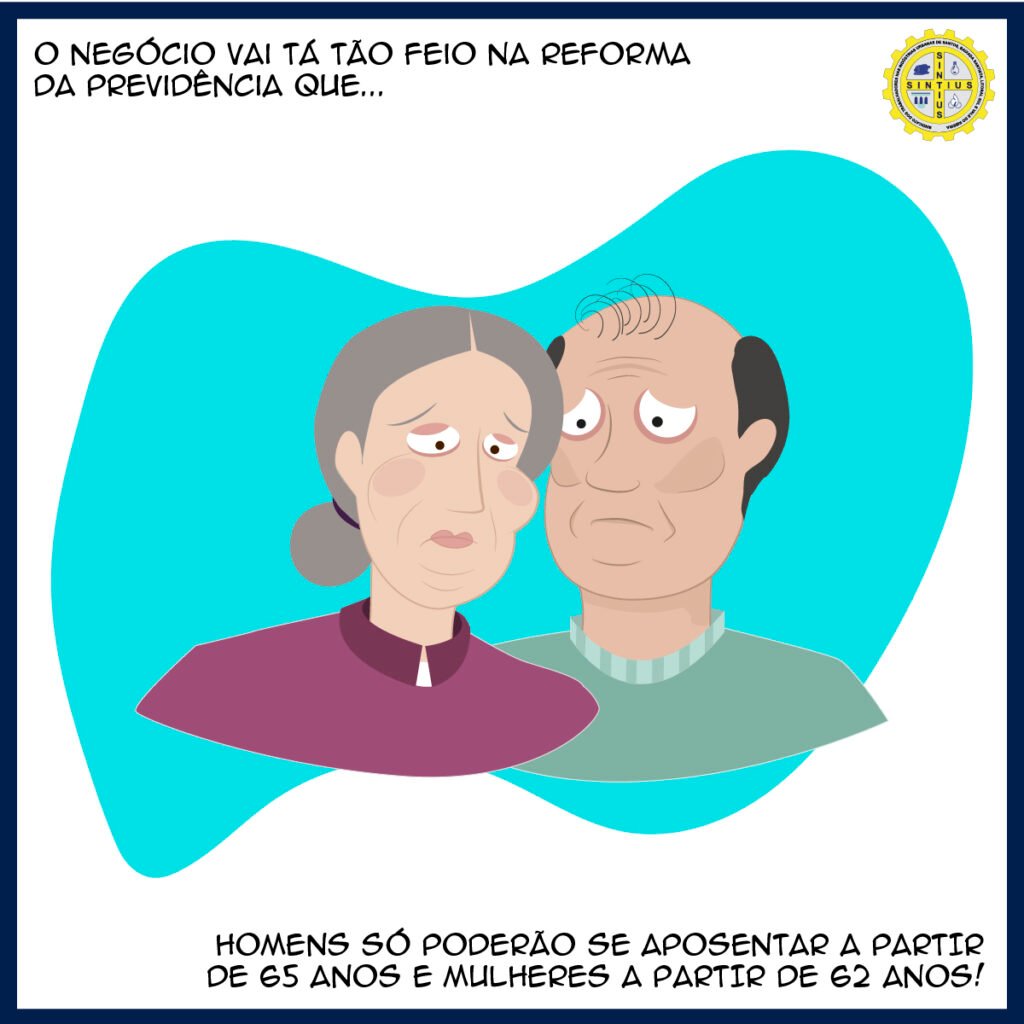 NOVA PREVIDÊNCIA É INJUSTA E ADIA O DIREITO À APOSENTADORIA PARA O TRABALHADOR