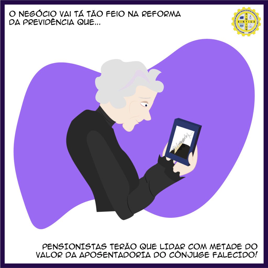 NA NOVA PREVIDÊNCIA O BENEFÍCIO DE FUTURA PENSIONISTA PODE CAIR DE 100% PARA 50%