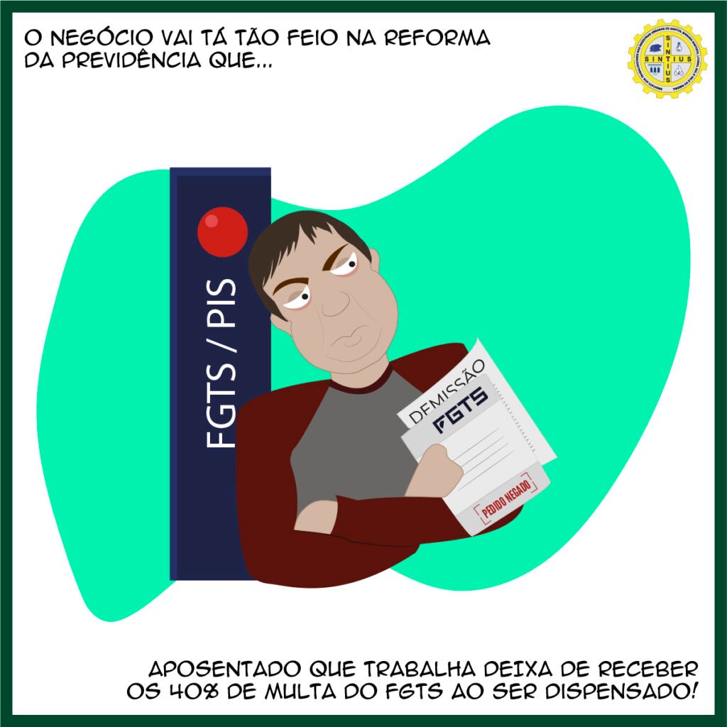 APOSENTADO QUE CONTINUA A TRABALHAR: QUANDO DISPENSADO PERDERÁ MULTA DE 40% DO FGTS