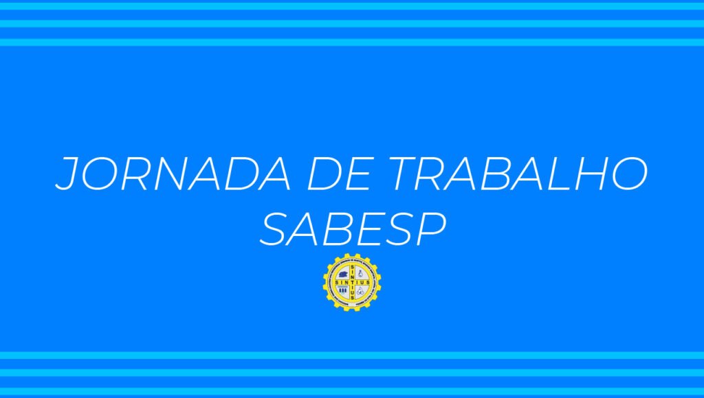 SABESP NÃO APRESENTA PROPOSTA PARA MUDANÇAS NA ESCALA DA JORNADA DE TRABALHO