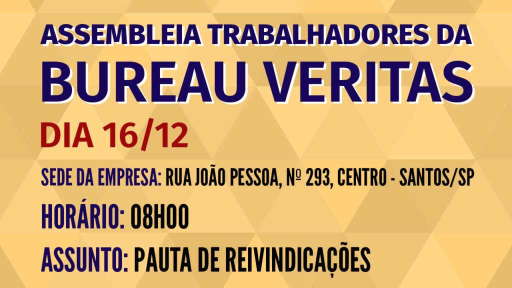 TRABALHADORES DA BUREAU VERITAS SE REÚNEM EM ASSEMBLEIA NO DIA 16/12, ÀS 08H, NA SEDE DA EMPRESA