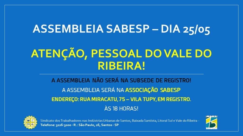 ATENÇÃO! ASSEMBLEIA DO VALE DO RIBEIRA DO DIA 25 SERÁ NA ASSOCIAÇÃO SABESP AS 18 H.