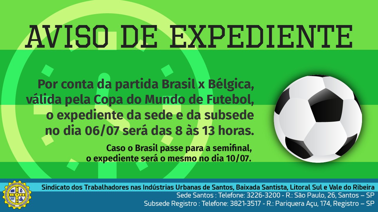 A SEDE E A SUBSEDE FECHAM ÀS 13 HORAS DO DIA 06/07 (SEXTA) DEVIDO AO JOGO DO BRASIL