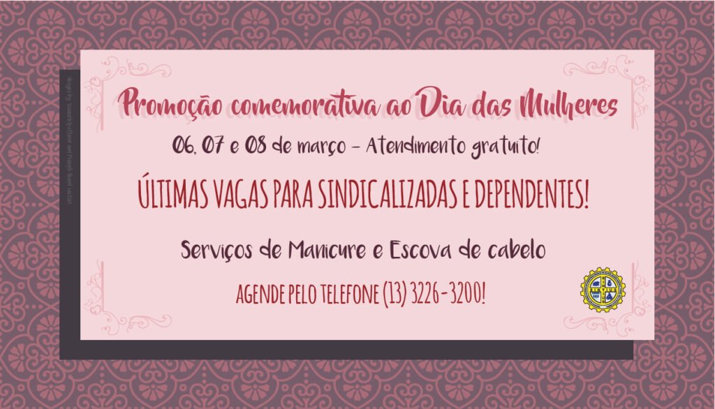 ÚLTIMAS VAGAS PARA SINDICALIZADAS E DEPENDENTES PARA A PROMOÇÃO DO DIA DAS MULHERES!