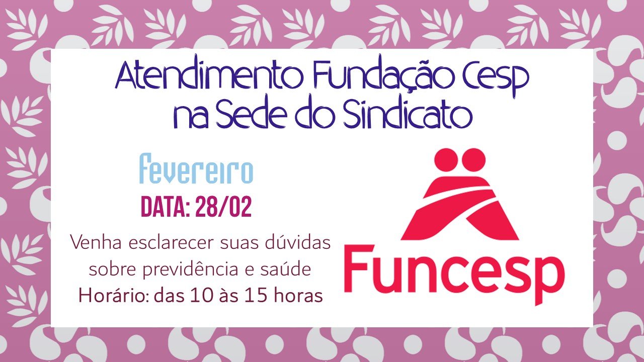 FUNDAÇÃO CESP ATENDE NA SEDE DO SINTIUS NO DIA 28 DE FEVEREIRO DAS 10 AS 15 HORAS