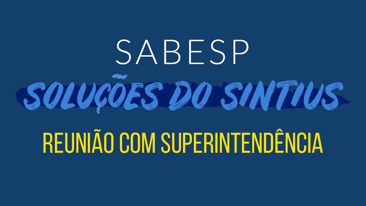 SINTIUS SOLUCIONA IMPASSES DE COMPANHEIROS DA SABESP