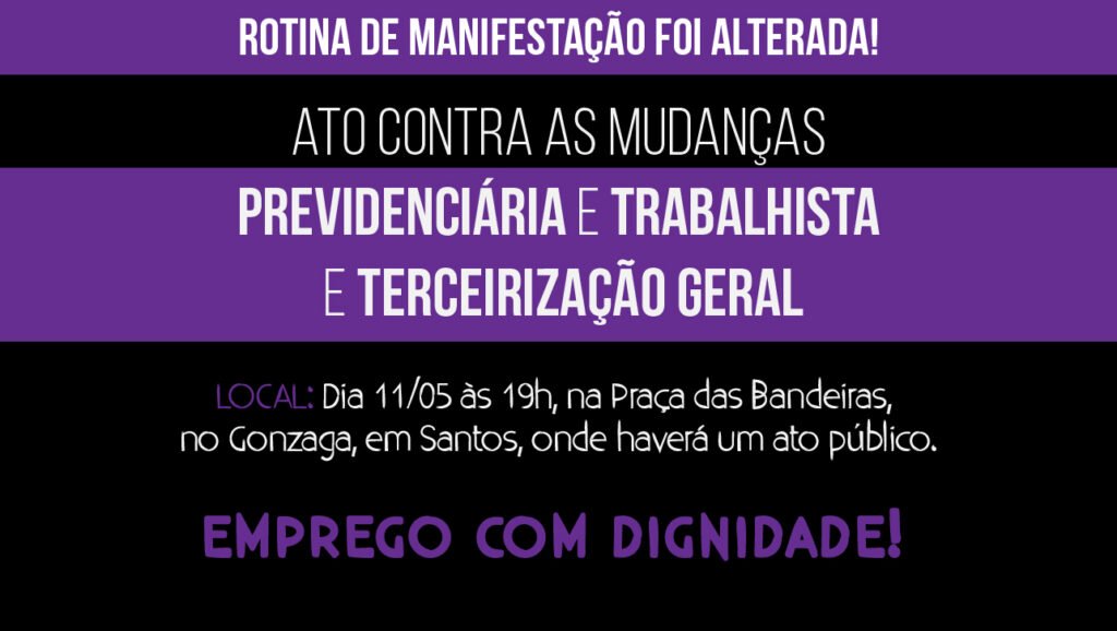 DIA 11/05, ÀS 19 HORAS, ATO PÚBLICO CONTRA AS MUDANÇAS, EM SANTOS