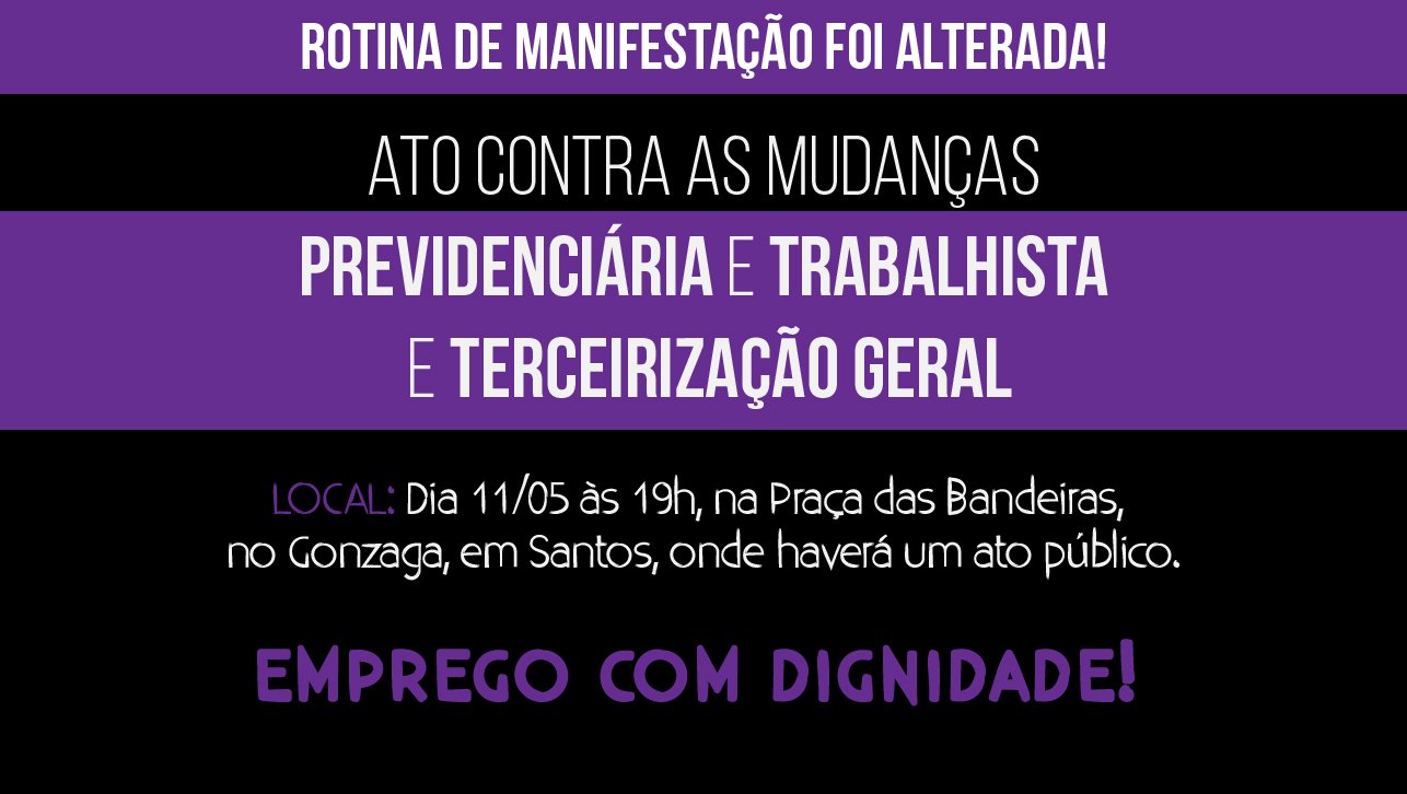 DIA 11/05, ÀS 19 HORAS, ATO PÚBLICO CONTRA AS MUDANÇAS, EM SANTOS