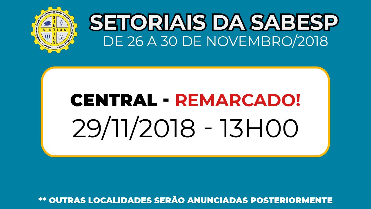 REMARCADA A DATA DA SETORIAL DA SABESP CENTRAL- 29/11, ÀS 13 HORAS.