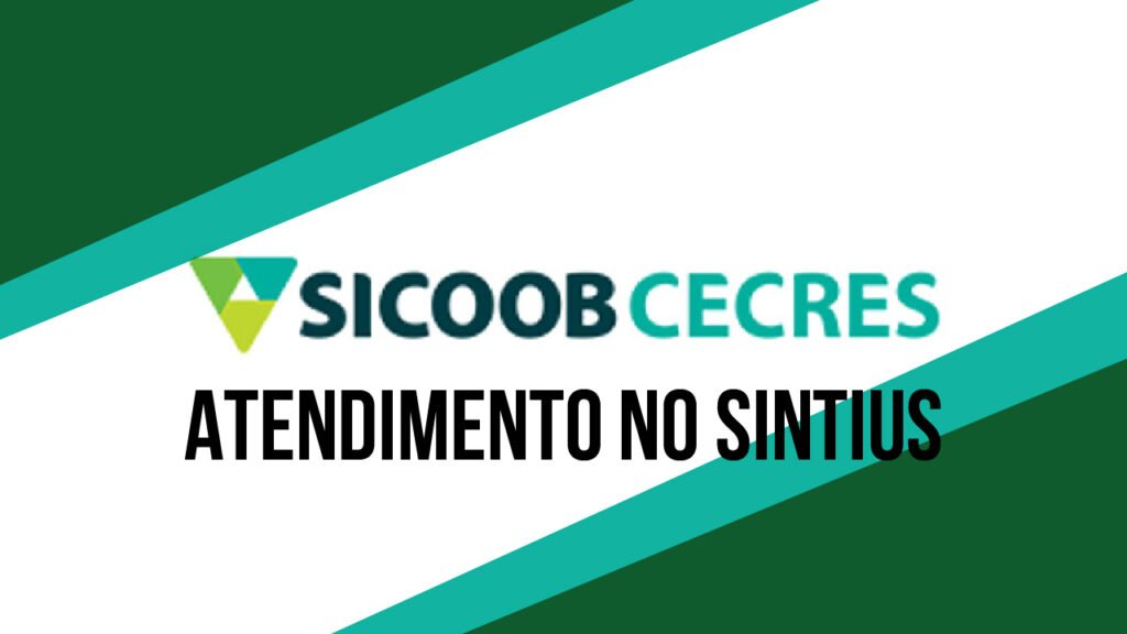 EQUIPE DA COOPERATIVA DE CRÉDITO SICOOB CECRES ATENDERÁ COOPERADOS, NA SEDE DO SINTIUS, NO PRÓXIMO DIA 30
